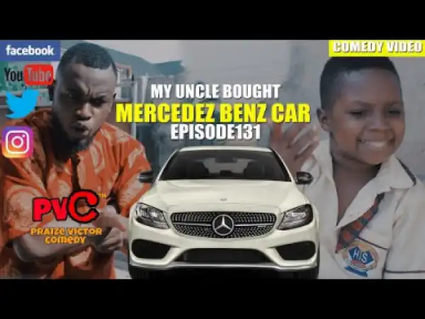 Video (Skit): Praize Victor Comedy – My Uncle Bought a Mercedes Benz